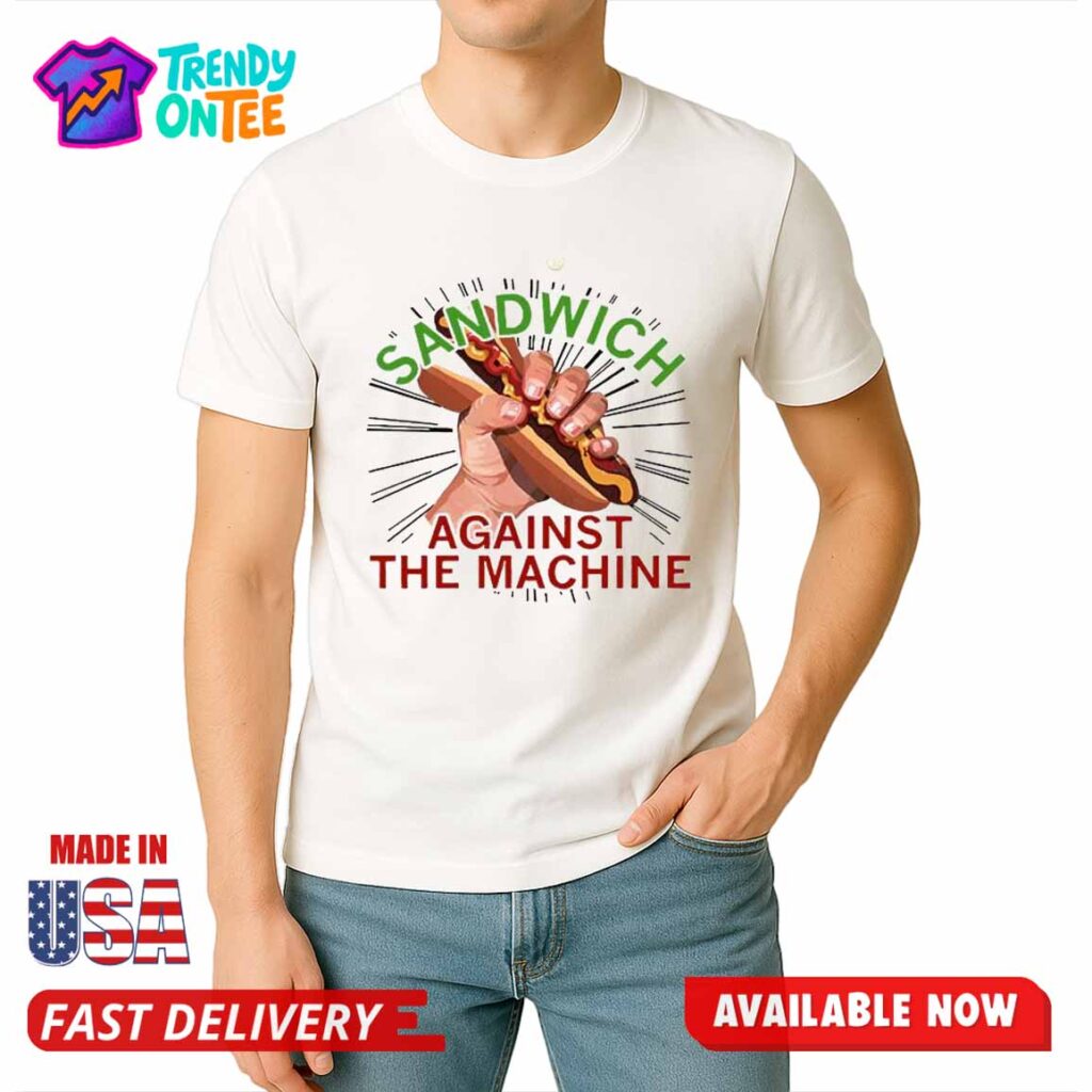 Sandwich Against The Machine Shirt Sandwich Against The Machine Shirt