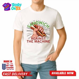 Sandwich Against The Machine Shirt