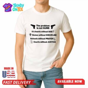 The Problem Is Not Guns Shirt