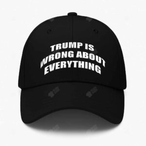Trump Is Wrong About Everything Hat