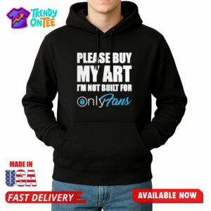 knic Please Buy My Art I'm Not Built For OnyFans Shirt