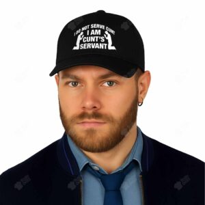 I Do Not Serve Cunt I Am Cunt's Servant Hat