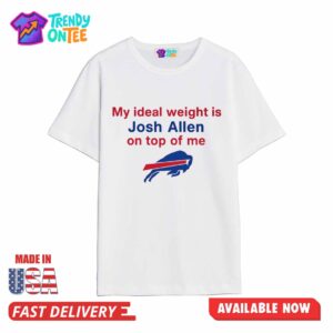 My Ideal Weight Is Josh Allen On Top Of Me Shirt