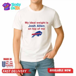 My Ideal Weight Is Josh Allen On Top Of Me Shirt
