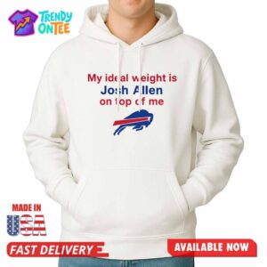 My Ideal Weight Is Josh Allen On Top Of Me Shirt