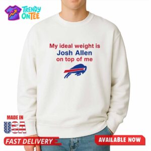 My Ideal Weight Is Josh Allen On Top Of Me Shirt