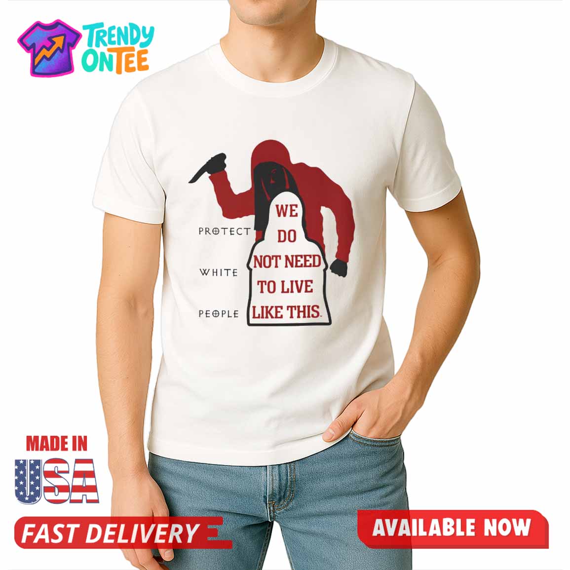 Protect White People We Do Not Need To Live Like This Shirt Protect White People We Do Not Need To Live Like This Shirt