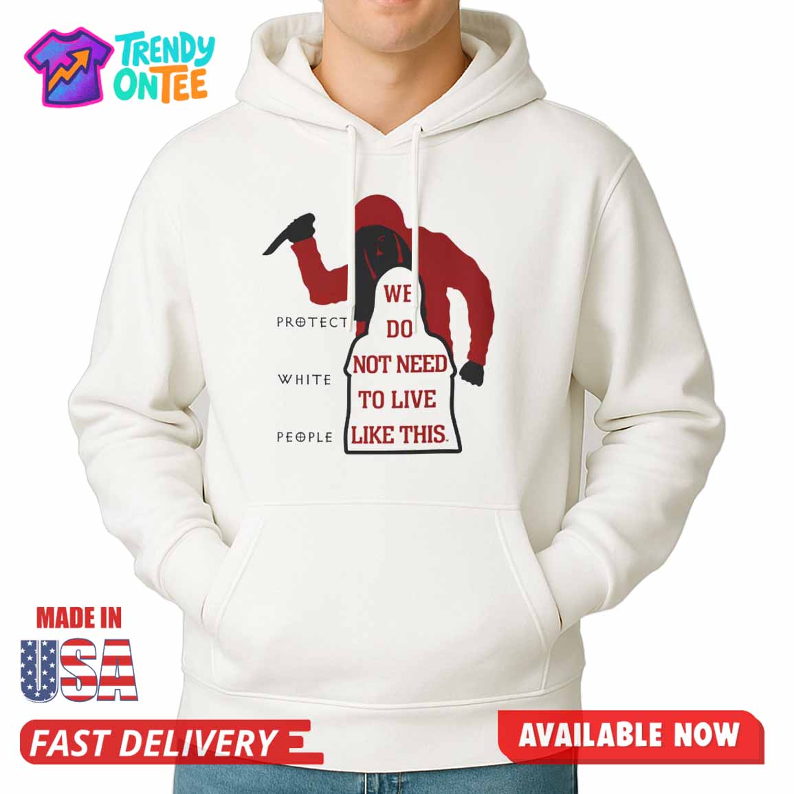 Protect White People We Do Not Need To Live Like This Shirt Protect White People We Do Not Need To Live Like This Shirt