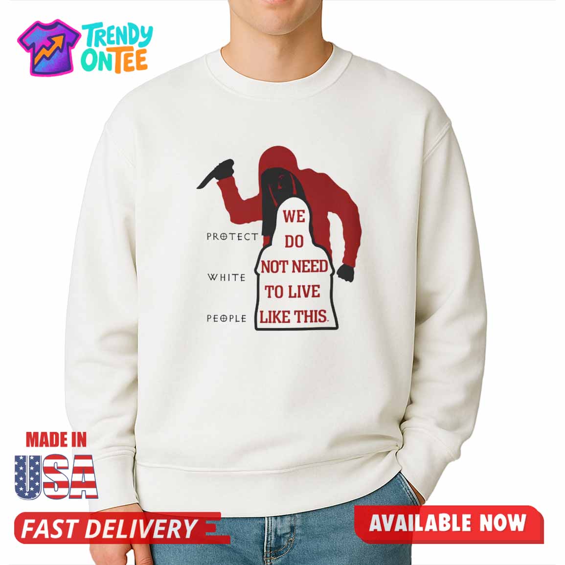 Protect White People We Do Not Need To Live Like This Shirt Protect White People We Do Not Need To Live Like This Shirt