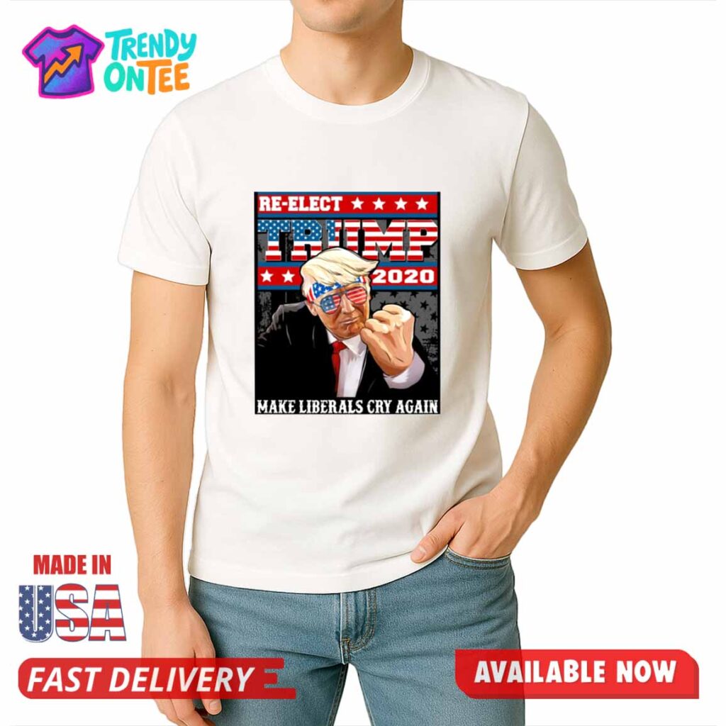 Re elect Trump Make Liberals Cry Again Shirt Re elect Trump Make Liberals Cry Again Shirt