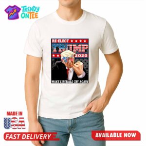 Re elect Trump Make Liberals Cry Again Shirt
