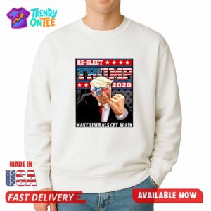 Re elect Trump Make Liberals Cry Again Shirt
