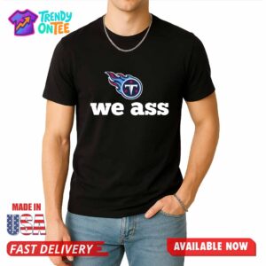 Tennessee Titans We Ass Shirt