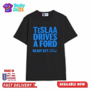 Teslaa Drives A Ford Ready Set Ford Shirt