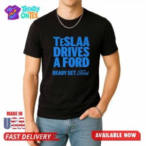 Teslaa Drives A Ford Ready Set Ford Shirt
