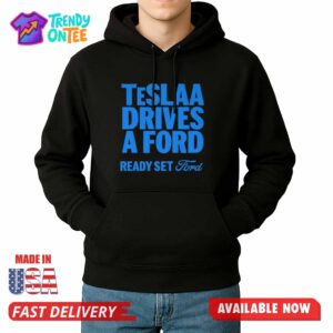 Teslaa Drives A Ford Ready Set Ford Shirt