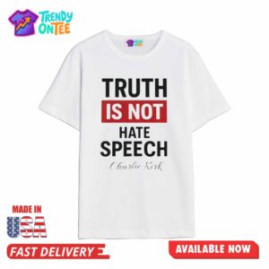Truth Is Not Hate Speech Charlie Kirk Shirt