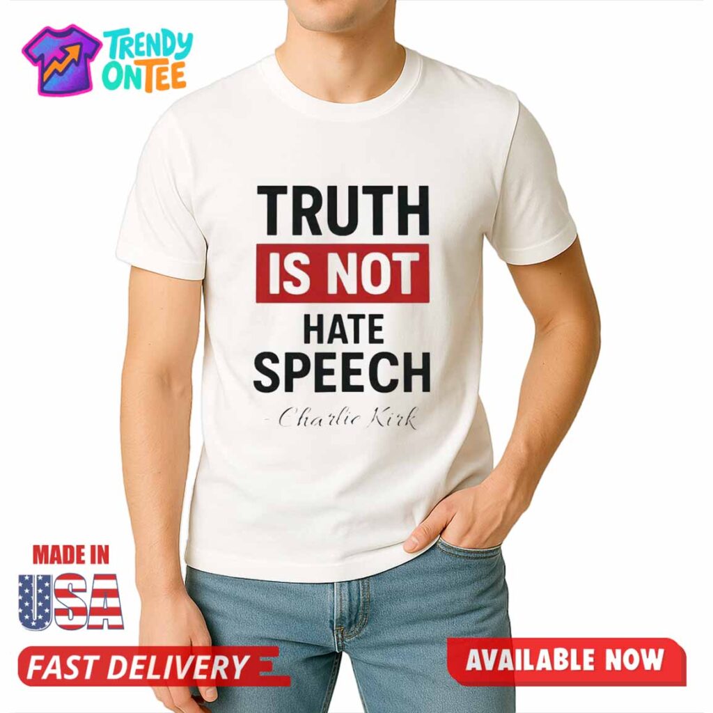 Truth Is Not Hate Speech Charlie Kirk Shirt