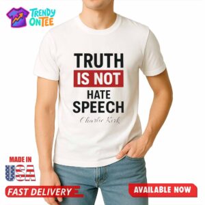 Truth Is Not Hate Speech Charlie Kirk Shirt