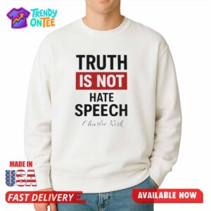 Truth Is Not Hate Speech Charlie Kirk Shirt