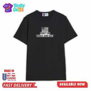 Valentina Gomez Don't Be Weak And Gay Shirt