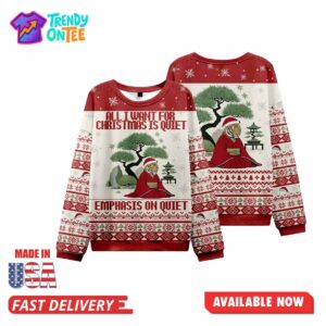All I Want For Christmas Is Quiet Ugly Christmas Sweater