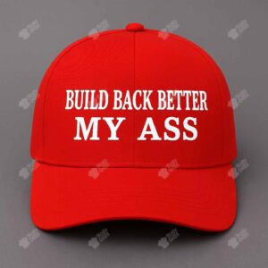 Build Back Better My Ass Hat