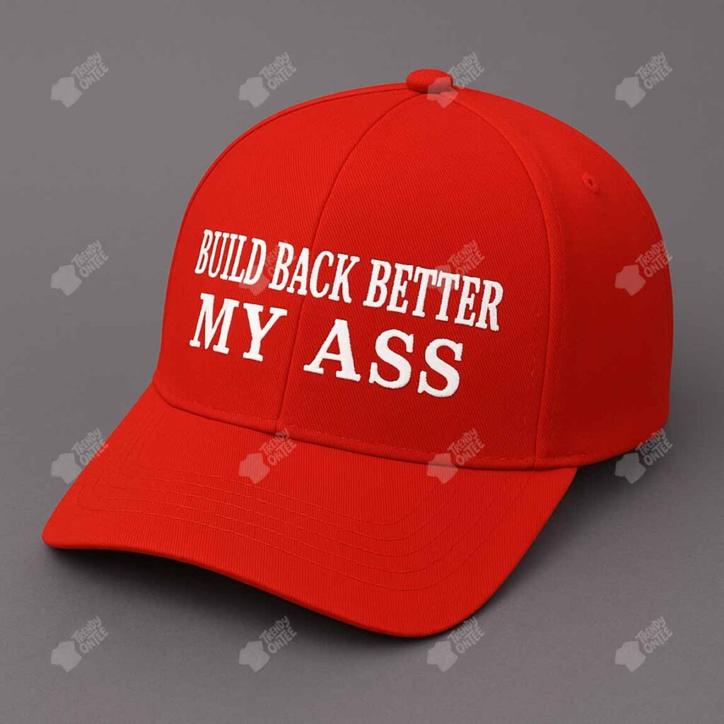 Build Back Better My Ass Hat Build Back Better My Ass Hat