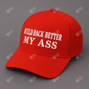 Build Back Better My Ass Hat