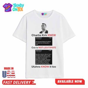 Charlie Kirk KNEW Cox Is NOT LEGITIMATE Utahns KNOW It Too Shirt