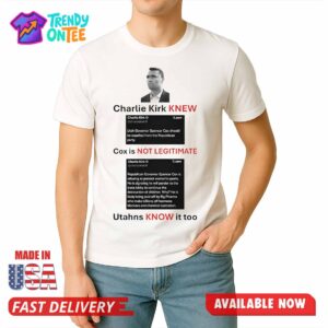 Charlie Kirk KNEW Cox Is NOT LEGITIMATE Utahns KNOW It Too Shirt