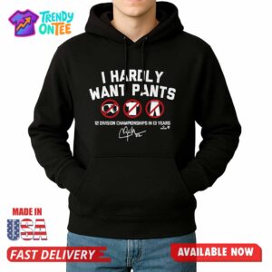 Clayton Kershaw I Hardly Want Pants Shirt