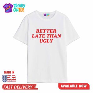 Dijonai Carrington Better Late Than Ugly Shirt