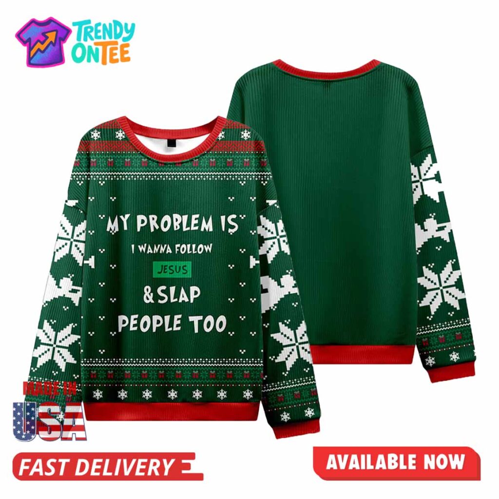My Problem Is I Wanna Follow Jesus Ugly Christmas Sweater My Problem Is I Wanna Follow Jesus Ugly Christmas Sweater