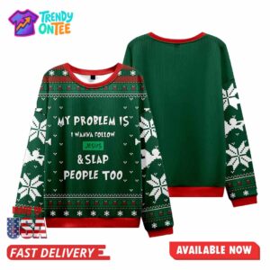 My Problem Is I Wanna Follow Jesus Ugly Christmas Sweater