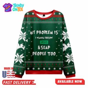 My Problem Is I Wanna Follow Jesus Ugly Christmas Sweater