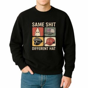Same Shit Different Hat T Shirt