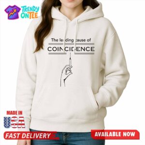 The Leading Cause Of Coincidence Shirt