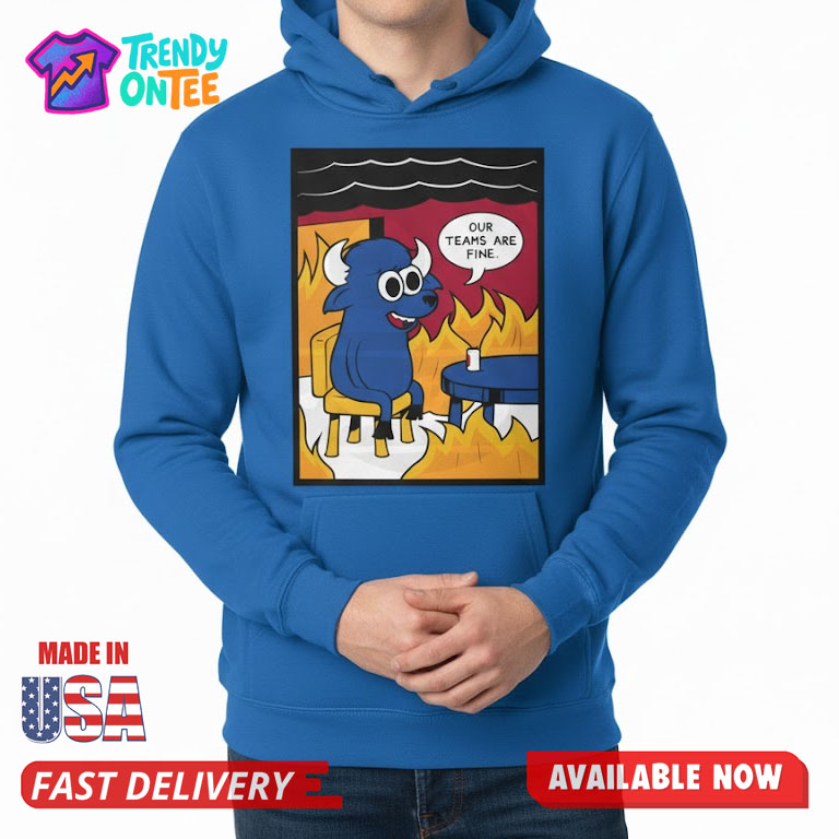 Buffalo Bills Our Teams Are Fine Meme Shirt Buffalo Bills Our Teams Are Fine Meme Shirt