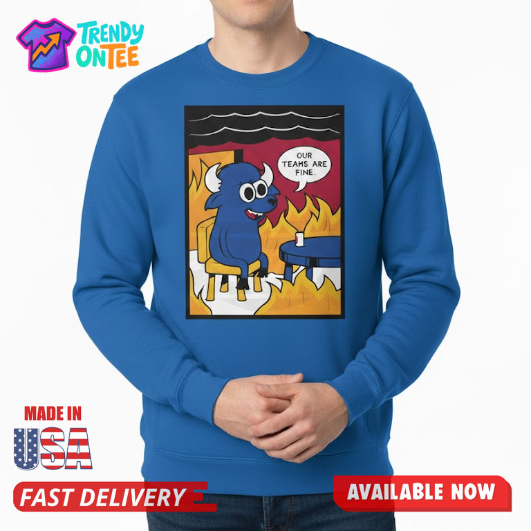 Buffalo Bills Our Teams Are Fine Meme Shirt Buffalo Bills Our Teams Are Fine Meme Shirt