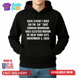 Dick Cheney Died On The Day That Zohran Mamdani Shirt