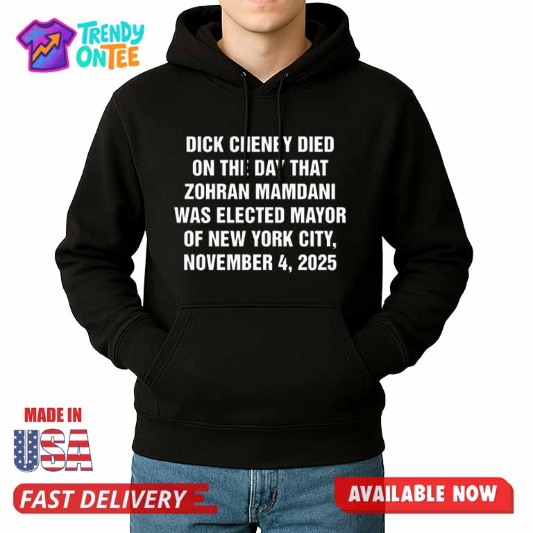 Dick Cheney Died On The Day That Zohran Mamdani Shirt Dick Cheney Died On The Day That Zohran Mamdani Shirt