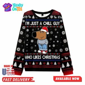 I’m Just A Chill Guy Who Like Christmas Ugly Sweater