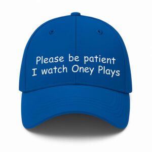 Please Be Patient I Watch Oney Plays Hat