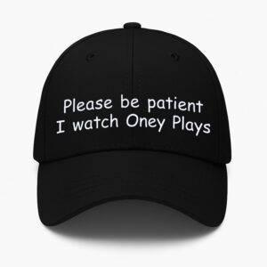 Please Be Patient I Watch Oney Plays Hat