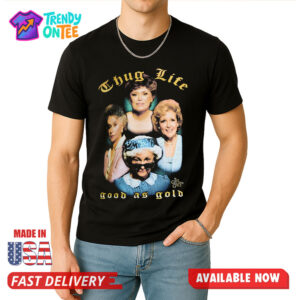 The Golden Girls Thug Life Good As Gold Shirt