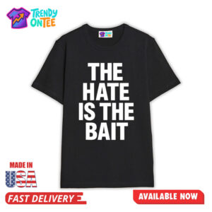 The Hate Is The Bait Shirt