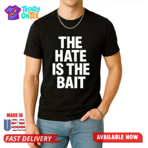 The Hate Is The Bait Shirt