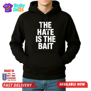 The Hate Is The Bait Shirt