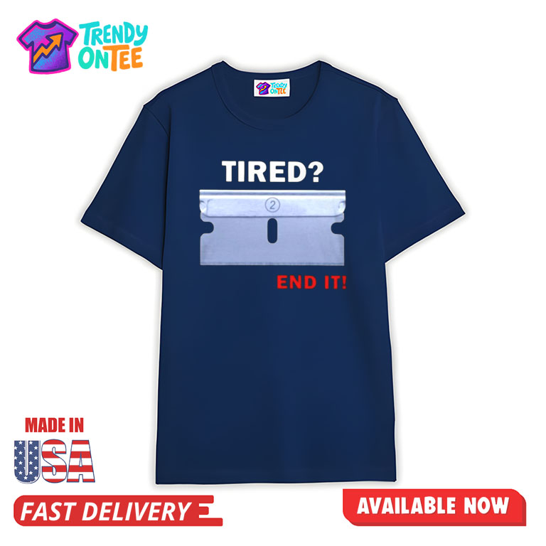 Tired End It Shirt Tired End It Shirt